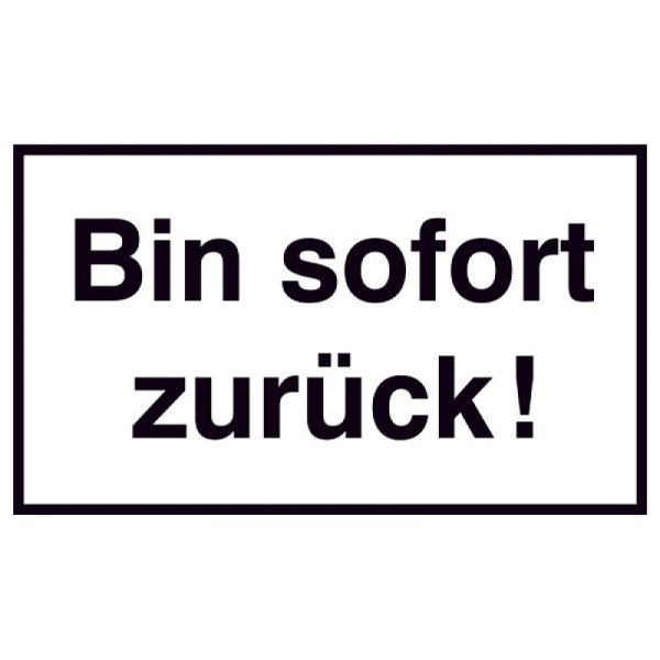 Stein HGS Hinweisschild für Gewerbe und Privat, Bin sofort zurück!, 41.5355