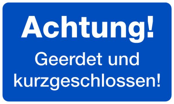 Schilder Klar Hinweisschild Achtung! Geerdet und kurzgeschlossen!, 200x120x1.5 mm Kunststoff, 178/41